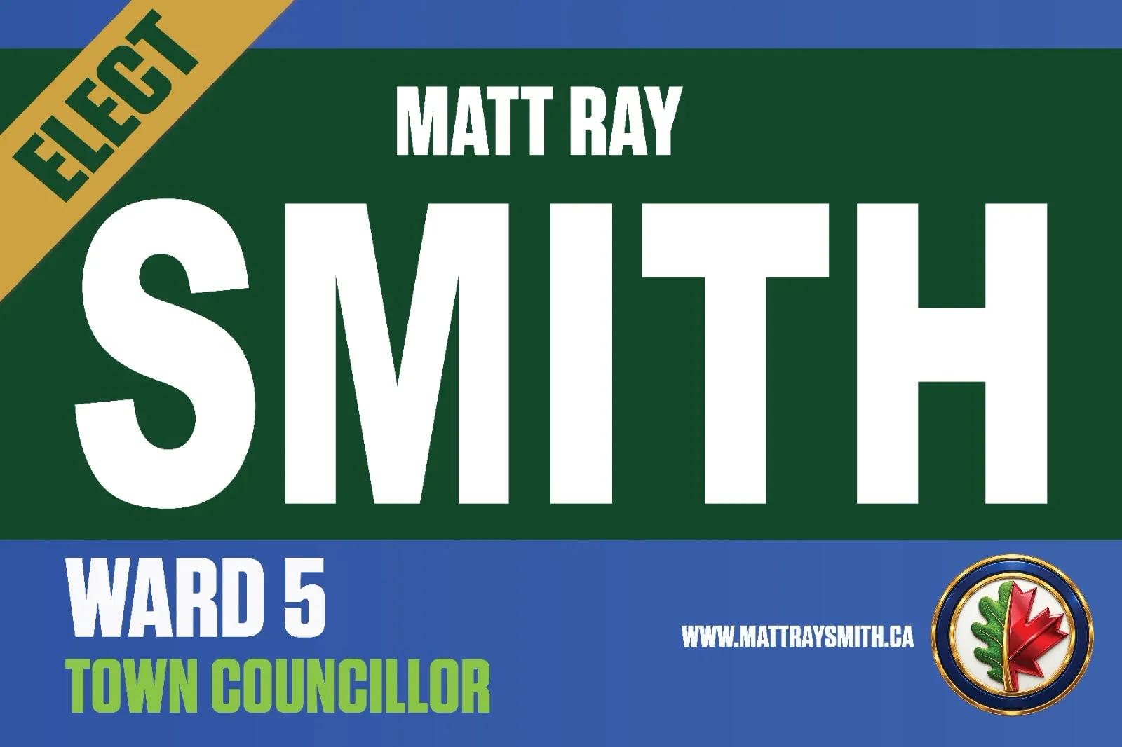 The lawn sign: Elect Matt Ray Smith, Ward 5 Town Councillor, www.mattraysmith.ca, with the campaign's maple-and-oak leaf logo.